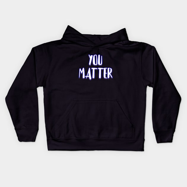 You matter Kids Hoodie by Word and Saying